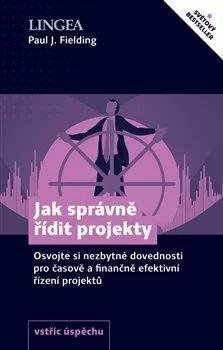 Fielding Paul J.: Jak správně řídit projekty - Osvojte si nezbytné dovednosti pro časově a fi