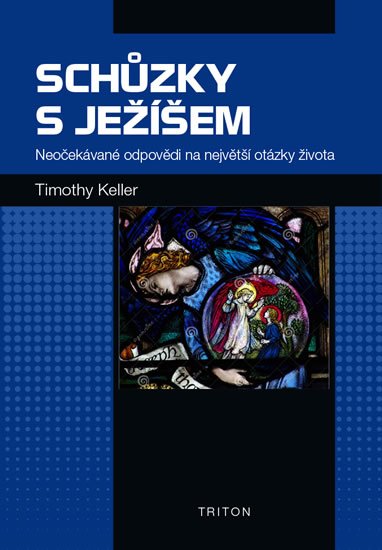 Keller Timothy: Schůzky s Ježíšem - Neočekávané odpovědi na největší otázky života Keller Timothy: Schůzky s Ježíšem - Neočekávané odpovědi na největší otázky života