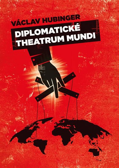 Hubinger Václav: Diplomatické theatrum mundi Hubinger Václav: Diplomatické theatrum mundi