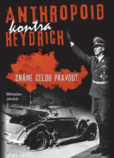 Jenšík Miloslav: Anthropoid kontra Heydrich - Známe celou pravdu?