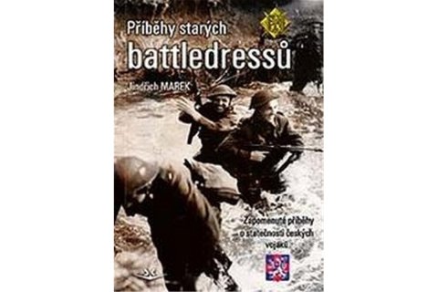 Marek Jindřich: Příběhy starých battledressů - Zapomenuté příběhy o statečnosti českých voj Marek Jindřich: Příběhy starých battledressů - Zapomenuté příběhy o statečnosti českých voj