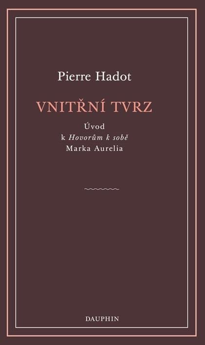 Hadot Pierre: Vnitřní tvrz - Úvod k Hovorům k sobě Marka Aurelia