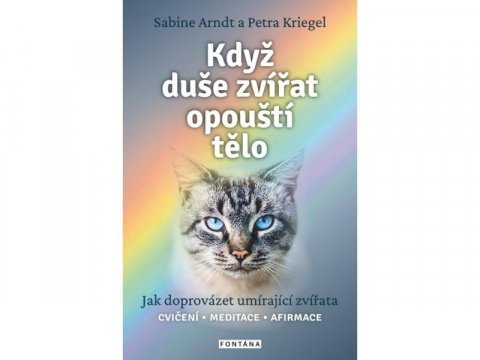 Arndt Sabine: Když duše zvířat opouští tělo - Jak doprovázet umírající zvířata