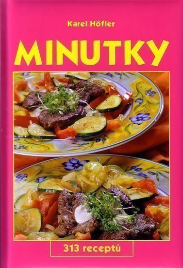 Höfler Karel: Minutky - 313 receptů