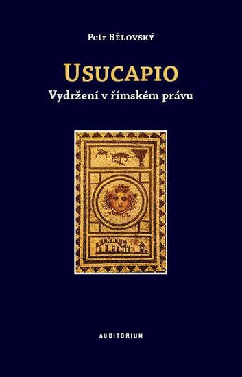 Bělovský Petr: Usucapio - Vydržení v římském právu Bělovský Petr: Usucapio - Vydržení v římském právu