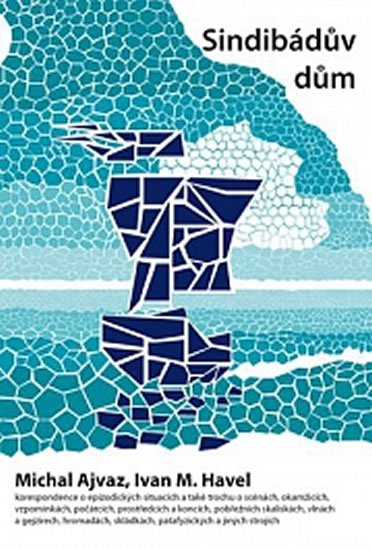 Ajvaz Michal: Sindibádův dům: korespondence o epizodických situacích a také trochu o scén