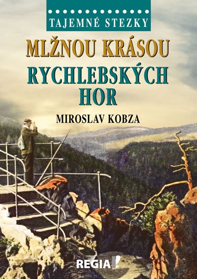 Kobza Miroslav: Tajemné stezky - Mlžnou krásou Rychlebských hor
