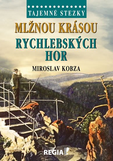 Kobza Miroslav: Tajemné stezky - Mlžnou krásou Rychlebských hor Kobza Miroslav: Tajemné stezky - Mlžnou krásou Rychlebských hor