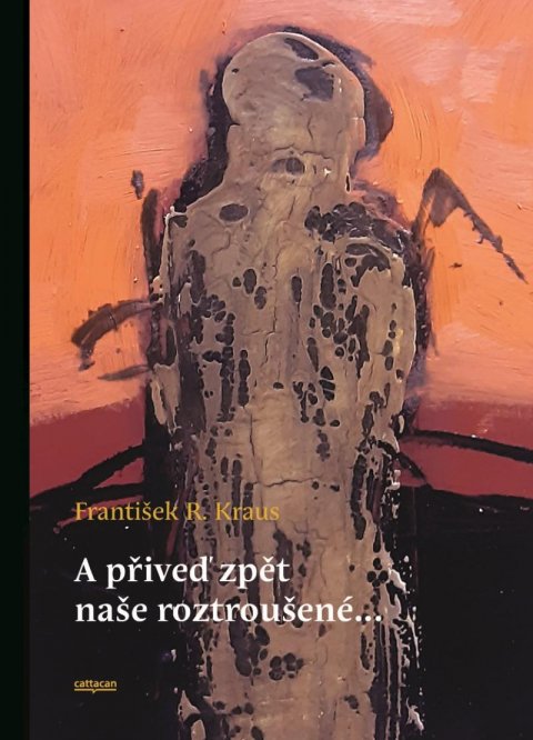 Kraus František R.: A přiveď zpět naše roztroušené Kraus František R.: A přiveď zpět naše roztroušené