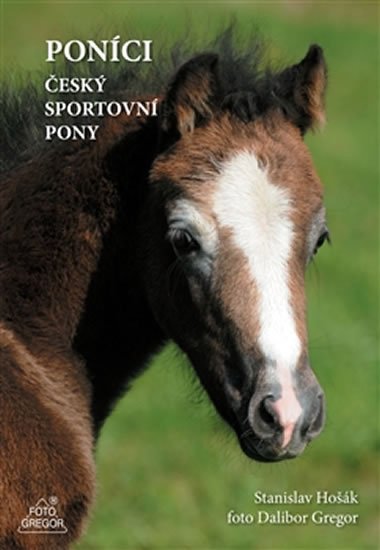 Hošák Stanislav, Gregor Dalibor,: Poníci – Český sportovní pony (ČJ, slovenština) Hošák Stanislav, Gregor Dalibor,: Poníci – Český sportovní pony (ČJ, slovenština)