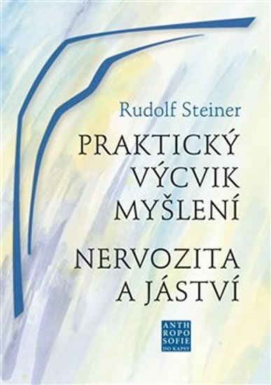 Steiner Rudolf: Praktický výcvik myšlení - Nervozita a jáství Steiner Rudolf: Praktický výcvik myšlení - Nervozita a jáství
