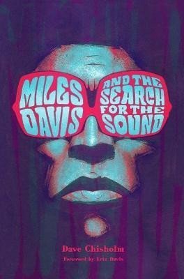 Chisholm Dave: Miles Davis and the Search for the Sound