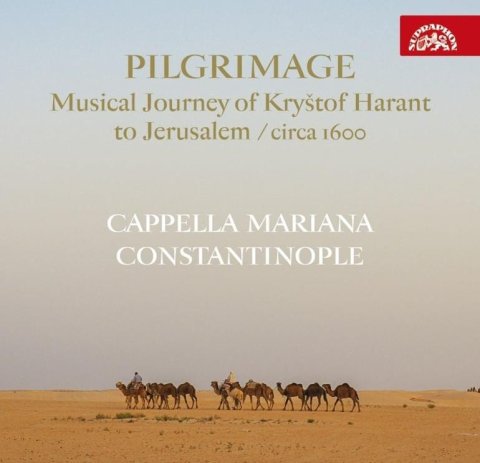 Cappella Mariana & Constantinople: CD Pilgrimage / Hudební pouť Kryštofa Haranta do Jeruzaléma / circa 1600