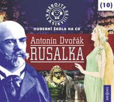 neuveden: Nebojte se klasiky 10 - Antonín Dvořák: Rusalka - CD