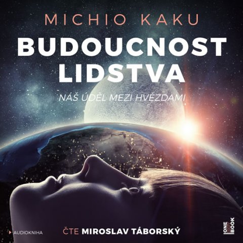 Kaku Michio: Budoucnost lidstva: Náš úděl mezi hvězdami - 2 CDmp3 (Čte Miroslav Táborský Kaku Michio: Budoucnost lidstva: Náš úděl mezi hvězdami - 2 CDmp3 (Čte Miroslav Táborský