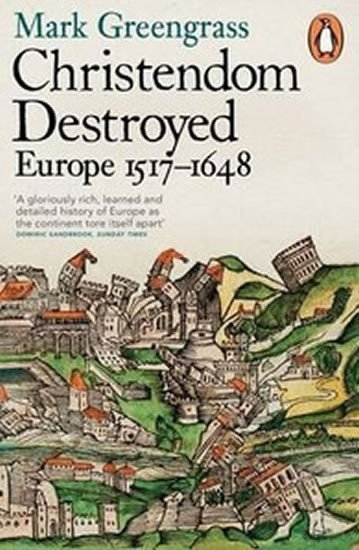 Greengrass Mark: Christendom Destroyed : Europe 1517-1648