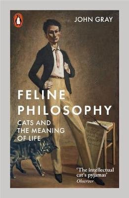 Gray John: Feline Philosophy : Cats and the Meaning of Life