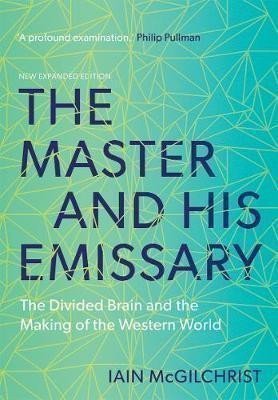 McGilchrist Iain: The Master and His Emissary : The Divided Brain and the Making of the Weste