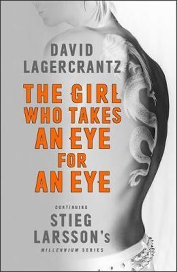 Lagercrantz David: The Girl Who Takes an Eye for an Eye: Continuing Stieg Larsson´s Millennium