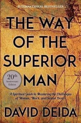 Deida David: The Way of the Superior Man: A Spiritual Guide to Mastering the Challenges 