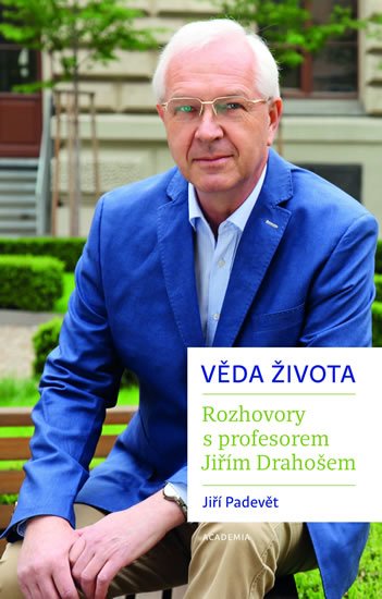 Padevět Jiří: Věda života - Rozhovory s profesorem Jiřím Drahošem Padevět Jiří: Věda života - Rozhovory s profesorem Jiřím Drahošem