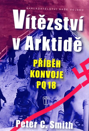 Smith C. Peter: Vítězství v Arktidě - Příběh konvoje PQ 18 Smith C. Peter: Vítězství v Arktidě - Příběh konvoje PQ 18