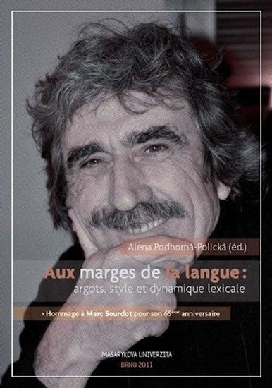 Podhorná-Polická Alena: Aux marges de la langues argots, style et dynamique lexicale: Hommage a Mar