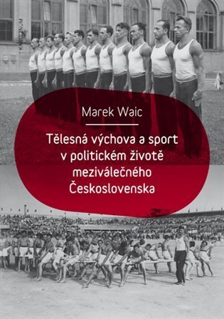 Waic Marek: Tělesná výchova a sport v politickém životě meziválečného Československa