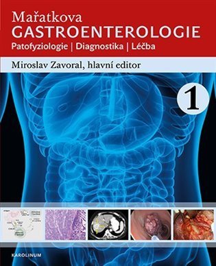 Zavoral Miroslav: Mařatkova gastroenterologie / Patofyziologie / Diagnostika / Léčba