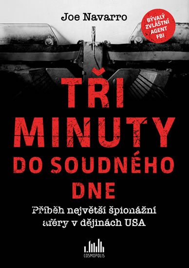 Navarro Joe: Tři minuty do soudného dne - Příběh největší špionážní aféry v dějinách USA Navarro Joe: Tři minuty do soudného dne - Příběh největší špionážní aféry v dějinách USA