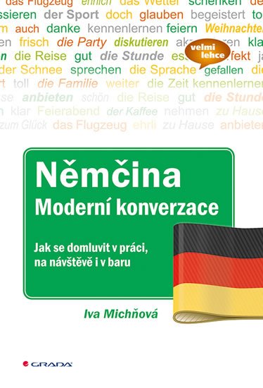 Michňová Iva: Němčina moderní konverzace - Jak se domluvit v práci, na návštěvě i v baru Michňová Iva: Němčina moderní konverzace - Jak se domluvit v práci, na návštěvě i v baru