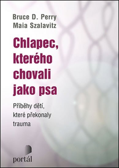 Perry Bruce D.: Chlapec, kterého chovali jako psa Perry Bruce D.: Chlapec, kterého chovali jako psa