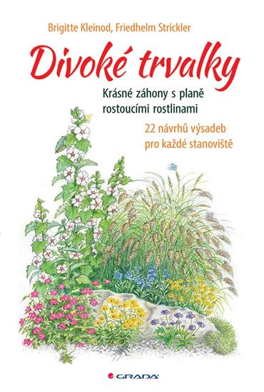 Kleinod Brigitte: Divoké trvalky - Krásné záhony s planě rostoucími rostlinami, 22 návrhů výs Kleinod Brigitte: Divoké trvalky - Krásné záhony s planě rostoucími rostlinami, 22 návrhů výs