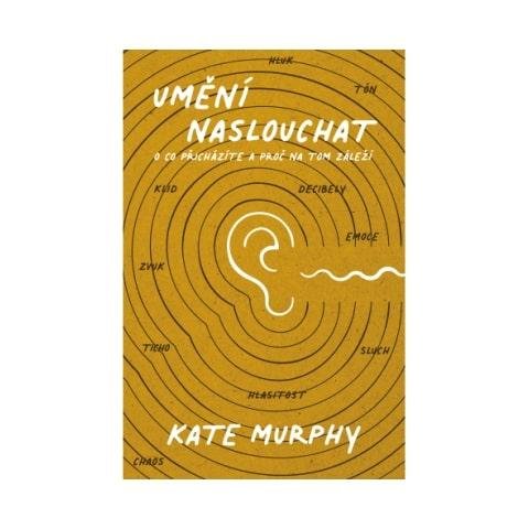 Murphy Kate: Umění naslouchat: O co přicházíte a proč na tom záleží
