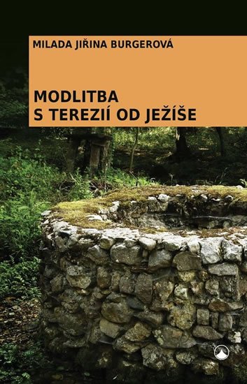 Burgerová Milada Jiřina: Modlitba s Terezií od Ježíše Burgerová Milada Jiřina: Modlitba s Terezií od Ježíše