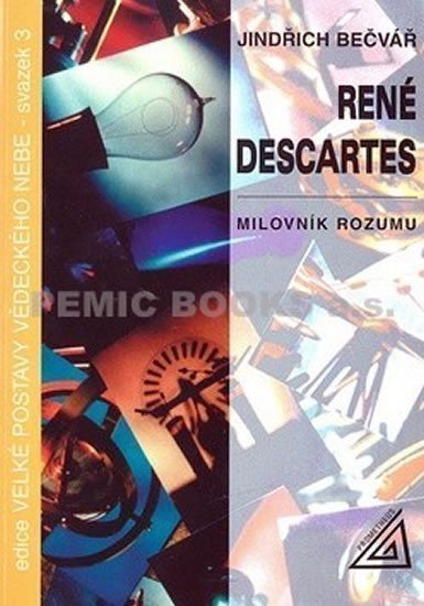 Bečvář Jindřich: René Descartes - Milovník rozumu