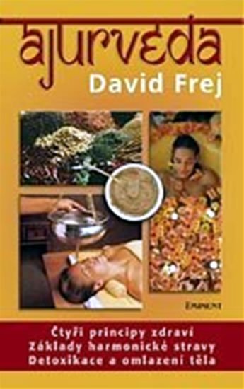Frej David: Ájurvéda - Medicína zdraví a dlouhověkosti v praxi českého lékaře Frej David: Ájurvéda - Medicína zdraví a dlouhověkosti v praxi českého lékaře