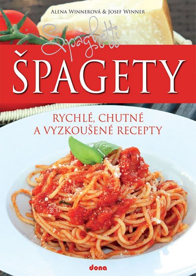 Winnerová Alena: Špagety – rychlé, chutné a vyzkoušené recepty Winnerová Alena: Špagety – rychlé, chutné a vyzkoušené recepty