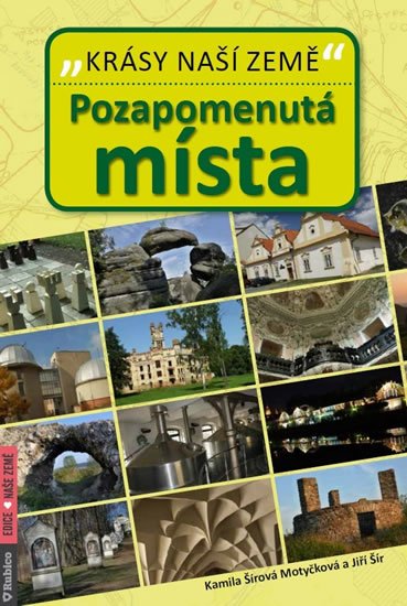 Šír Jiří: Pozapomenutá místa - Krásy naší země Šír Jiří: Pozapomenutá místa - Krásy naší země