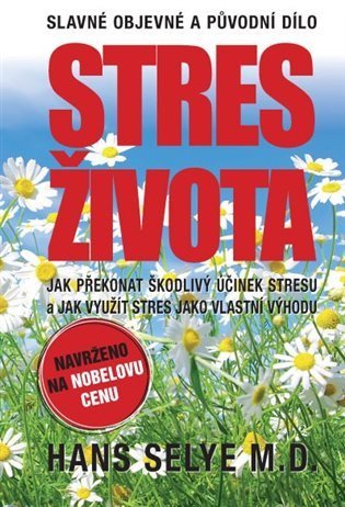 Selye Hans: Stres života - Jak překonat škodlivý účinek stresu a jak využít stres