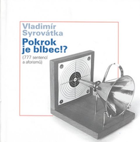 Syrovátka Vladimír: Pokrok je blbec!? Syrovátka Vladimír: Pokrok je blbec!?