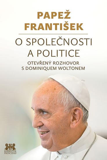 Papež František: O společnosti a politice - Otevřený rozhovor s Dominiquem Woltonem