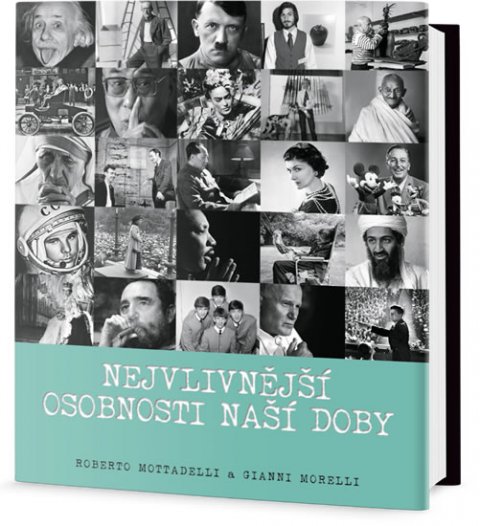 Mottadelli Roberto, Morelli Gianni,: Nejvlivnější osobnosti naší doby Mottadelli Roberto, Morelli Gianni,: Nejvlivnější osobnosti naší doby
