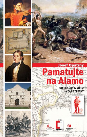 Opatrný Josef: Pamatujte na Alamo - Od reality k mýtu a zase zpátky Opatrný Josef: Pamatujte na Alamo - Od reality k mýtu a zase zpátky