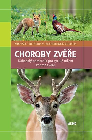 Freiherr Michael, Keyserlingk-Eberius V.,: Choroby zvěře - Dokonalý pomocník pro rychlé určení chorob zvěře Freiherr Michael, Keyserlingk-Eberius V.,: Choroby zvěře - Dokonalý pomocník pro rychlé určení chorob zvěře