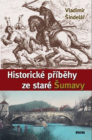 Šindelář Vladimír: Historické příběhy ze staré Šumavy