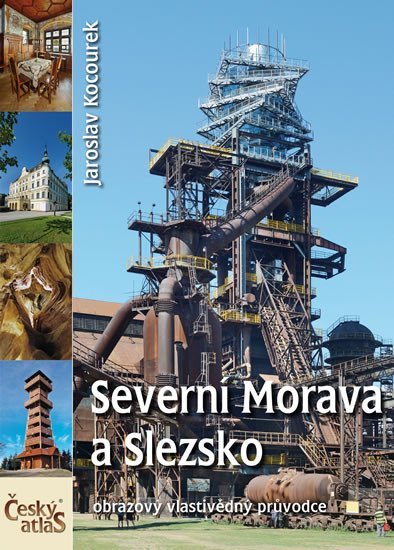 Kocourek Jaroslav: Český atlas - Severní Morava a Slezsko Kocourek Jaroslav: Český atlas - Severní Morava a Slezsko