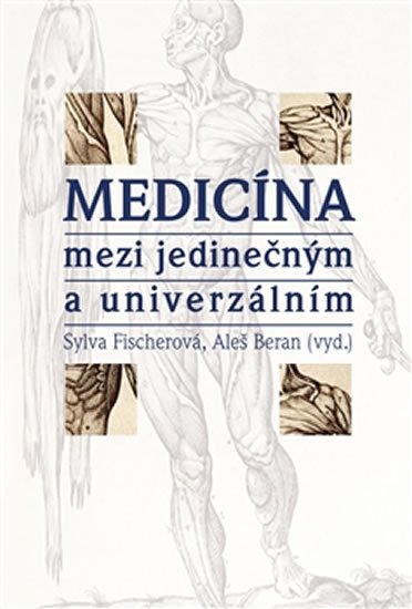 Fischerová Sylva, Beran Aleš,: Medicína mezi jedinečným a univerzálním