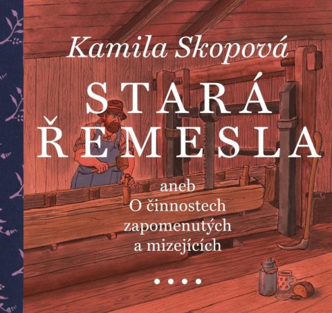 Skopová Kamila: Stará řemesla aneb O činnostech zapomenutých a mizejících Skopová Kamila: Stará řemesla aneb O činnostech zapomenutých a mizejících