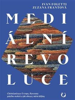 Frantová Zuzana: Mediální revoluce - Christianizace Evropy, Ravenna pátého století a jak obr
